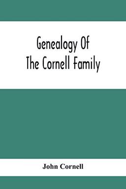 Genealogy Of The Cornell Family: Being An Account Of The Descendants Of Thomas Cornell