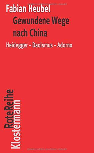 Gewundene Wege nach China: Heidegger-Daoismus-Adorno (Klostermann RoteReihe)