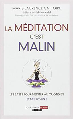 La méditation, c'est malin : les bases pour méditer au quotidien et mieux vivre