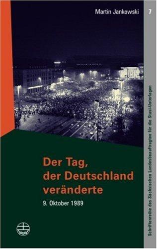 Der Tag, der Deutschland veränderte: 9. Oktober 1989. Schriftenreihe des Sächsischen Landesbeauftragten für die Stasi-Unterlagen