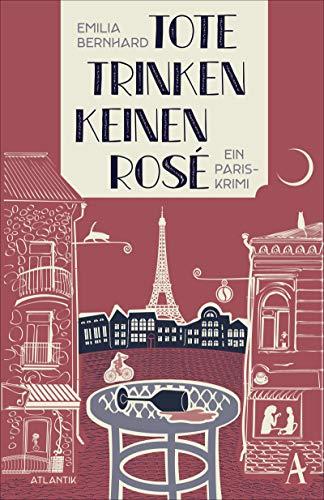 Tote trinken keinen Rosé: Ein Paris-Krimi