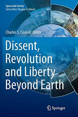 Dissent, Revolution and Liberty Beyond Earth (Space and Society)