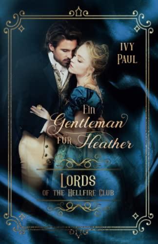 Ein Gentleman für Heather (Lords of the Hellfire Club, Band 4)