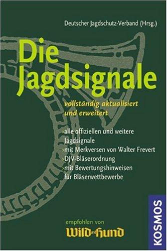 Die Jagdsignale: Alle offiziellen und weiteren Jagdsignale mit Merkversen von Walter Frevert, DJV-Bläserordnung, mit Bewertungshinweisen für Bläserwettbewerbe