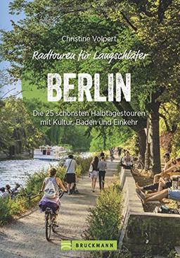 Radtouren für Langschläfer Berlin: Die 25 schönsten Halbtagestouren in der Hauptstadt und Umgebung. Fahrrad-Ausflüge für Langschläfer und Familien mit Kindern, Berliner und Berlin-Besucher