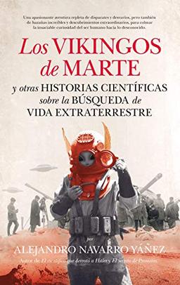 Los vikingos de Marte y otras historias científicas sobre la búsqueda de vida extraterrestre (Divulgación científica)