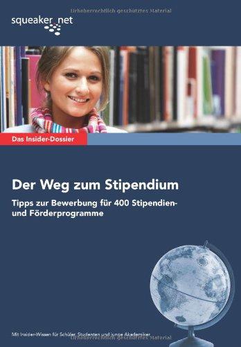 Das Insider-Dossier: Der Weg zum Stipendium: Tipps zur Bewerbung für 400 Stipendien- und Förderprogramme