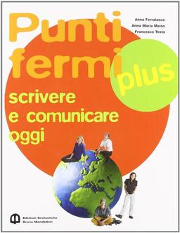 Punti fermi plus. Scrivere e comunicare oggi. Per le Scuole superiori