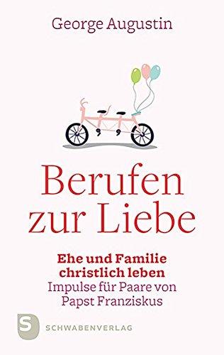 Berufen zur Liebe: Ehe und Familie christlich leben. Impulse für Paare aus "Amoris laetita" von Papst Franziskus