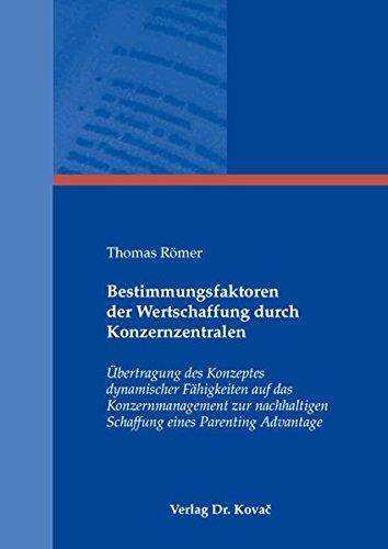 Bestimmungsfaktoren der Wertschaffung durch Konzernzentralen: Übertragung des Konzeptes dynamischer Fähigkeiten auf das Konzernmanagement zur ... Advantage (Schriften zur Konzernsteuerung)