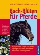 Bach-Blüten für Pferde: Ausgleich für Körper und Seele. Therapie für Pferd und Reiter. Mit vielen Fallbeispielen