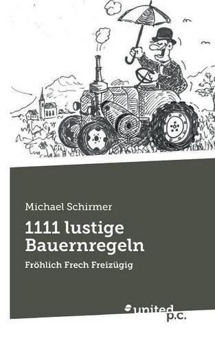 1111 lustige Bauernregeln: Fröhlich Frech Freizügig