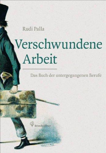 Verschwundene Arbeit - Das Buch der untergegangenen Berufe