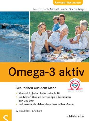 Omega-3 aktiv: Gesundheit aus dem Meer . Wertvoll in jedem Lebensabschnitt . Die besten Quellen der Omega-3-Fettsäuren EPA und DHA . und warum sie vielen Menschen helfen können