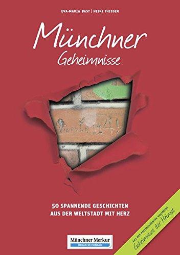 Münchner Geheimnisse: 50 Spannende Geschichten aus der Weltstadt mit Herz (Geheimnisse der Heimat)