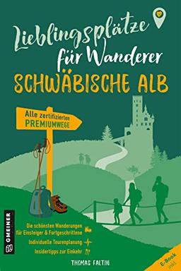 Lieblingsplätze für Wanderer - Schwäbischen Alb: Erstmals alle zertifizierten Premiumwege in einem Band (Lieblingsplätze im GMEINER-Verlag)