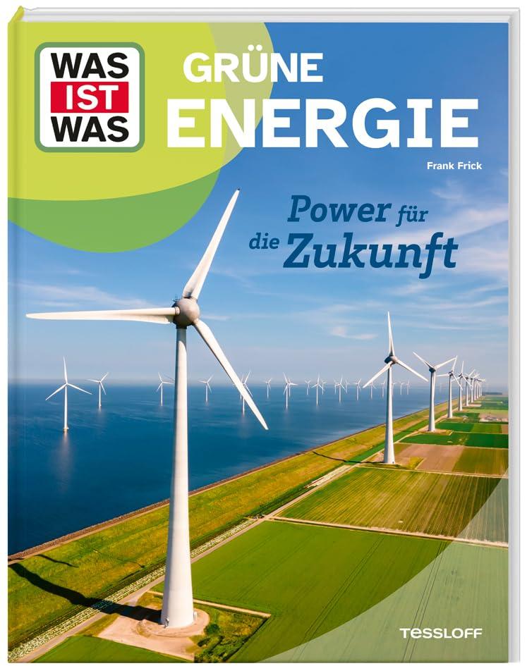 WAS IST WAS Grüne Energie. Power für die Zukunft | Was ist grüne Energie? | Warum brauchen wir grüne Energie? | Wie sieht die Zunkuft der Energiegewinnung aus? | Für Kinder ab 8 Jahren