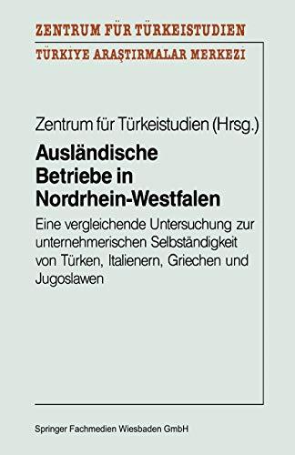 Ausländische Betriebe in Nordrhein-Westfalen: "Eine vergleichende Untersuchung zur unternehmerischen Selbständigkeit von Türken, Italienern, Griechen und Jugoslawen"