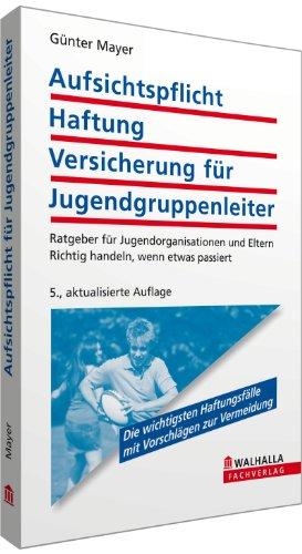 Aufsichtspflicht, Haftung, Versicherung für Jugendgruppenleiter: Ratgeber für Jugendorganisationen und Eltern; Richtig handeln, wenn etwas passiert