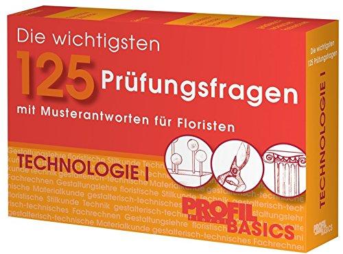 Die wichtigsten 125 Prüfungsfragen: Technologie I: mit Musterantworten für Floristen