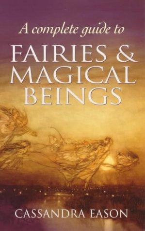 Complete Guide to Fairies and Magical Beings