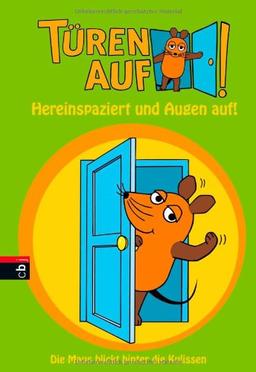 Türen auf ... für die Maus! Hereinspaziert und Augen auf!: Die Maus blickt hinter die Kulissen