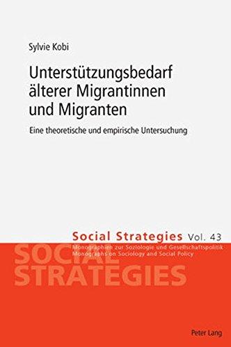 Unterstützungsbedarf älterer Migrantinnen und Migranten: Eine theoretische und empirische Untersuchung (Social Strategies)