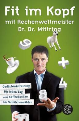 Fit im Kopf mit Rechenweltmeister Dr. Dr. Mittring: Gedächtnistraining für jeden Tag von Kaffeekochen bis Schäfchenzählen