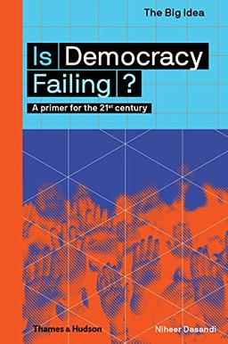 Is Democracy Failing ? : A primer for the 21st century