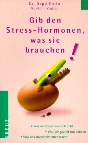 Gib den Stress-Hormonen, was sie brauchen