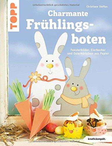 Charmante Frühlingsboten (kreativ.kompakt.): Fensterbilder, Eierbecher und Osterkörbchen aus Papier