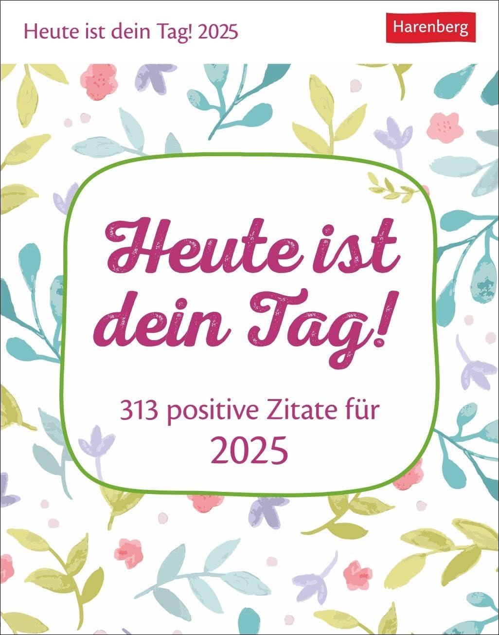 Heute ist dein Tag! Tagesabreißkalender 2025 - 313 positive Zitate für 2025: Aufstellkalender 2025 mit positiven Impulsen für jeden Tag. Tageskalender ... Dosis Optimismus (Wissenskalender Harenberg)