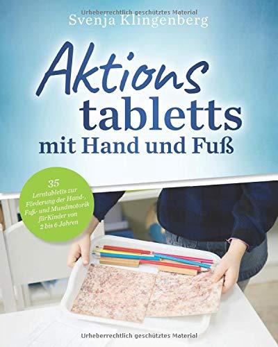 Aktionstabletts mit Hand und Fuß: 35 Lerntabletts zur Förderung der Hand-, Fuß- und Mundmotorik für Kinder von 2 bis 6 Jahren