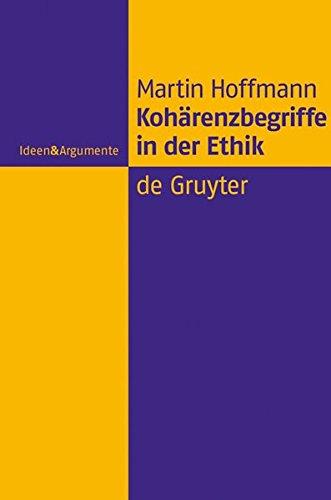 Kohärenzbegriffe in der Ethik (Ideen & Argumente)