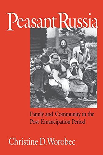 Peasant Russia: Family and Community in the Post-Emancipation Period (Niu Slavic, East European, and Eurasian Studies)