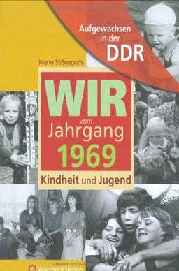 Aufgewachsen in der DDR -Wir vom Jahrgang 1969 - Kindheit und Jugend