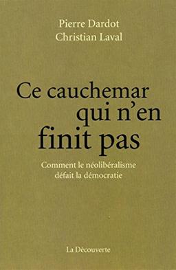 Ce cauchemar qui n’en finit pas : comment le néolibéralisme défait la démocratie