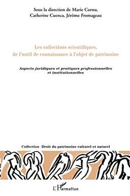 Les collections scientifiques, de l'outil de connaissance à l'objet de patrimoine : aspects juridiques et pratiques professionnelles et institutionnelles