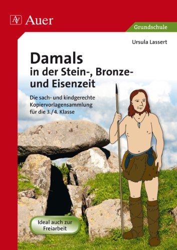 Damals in der Stein-, Bronze- und Eisenzeit: Die sach- und kindgerechte Kopiervorlagensammlung für die 3.-4. Klasse