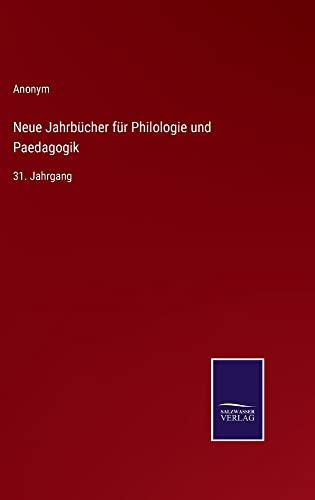 Neue Jahrbücher für Philologie und Paedagogik: 31. Jahrgang