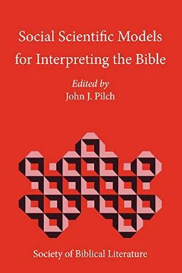 Social Scientific Models for Interpreting the Bible: Essays by the Context Group in Honor of Bruce J. Malina (Biblical Interpretation)