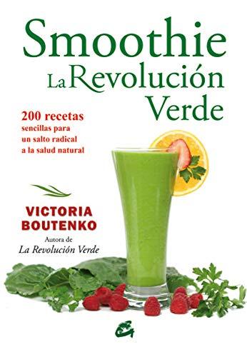 Smoothie : la revolución verde : 200 recetas sencillas para un salto radical a la salud natural (Nutrición y salud)