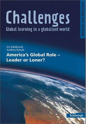 Challenges: America's Global Role - Leader or Loner? (Challenges - Global learning in a globalised world, Band 2)