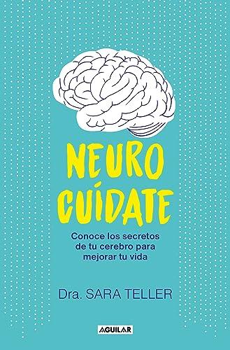 Neurocuídate: Conoce los secretos de tu cerebro para mejorar tu vida (Inspiración y creatividad)