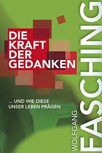 Die Kraft der Gedanken: ... und wie diese unser Leben prägen