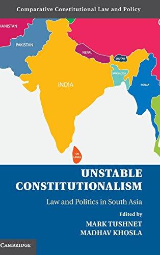 Unstable Constitutionalism: Law and Politics in South Asia (Comparative Constitutional Law and Policy)