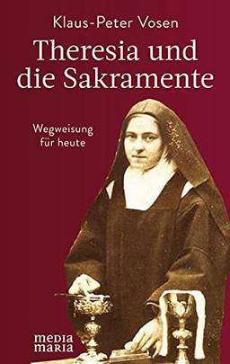 Theresia und die Sakramente: Wegweisung für heute