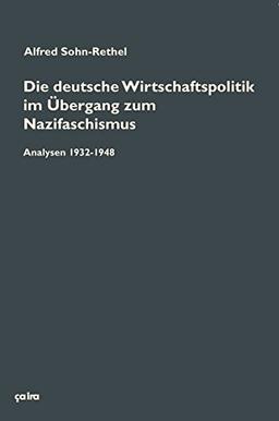 Die deutsche Wirtschaftspolitik im Übergang zum Nazifaschismus: Analysen 1932-1948 und ergänzende Texte