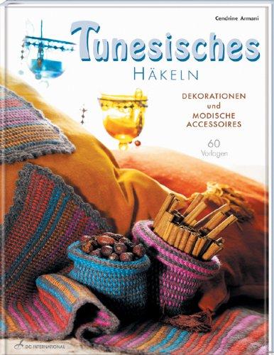 Tunesisches Häkeln: Dekorationen und modische Accessoires