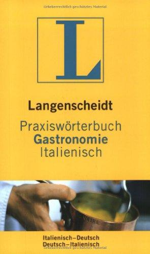 Praxiswörterbuch Gastronomie Italienisch. Langenscheidt: Italienisch - Deutsch / Deutsch - Italienisch. Rund 5 000 Fachbegriffe und mehr als 6 000 Fachbegriffe